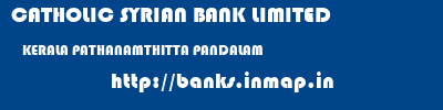 CATHOLIC SYRIAN BANK LIMITED  KERALA PATHANAMTHITTA PANDALAM   banks information 